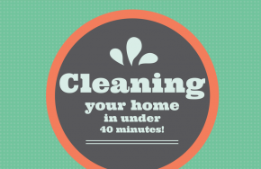 guide to cleaning your home in under 40 minutes