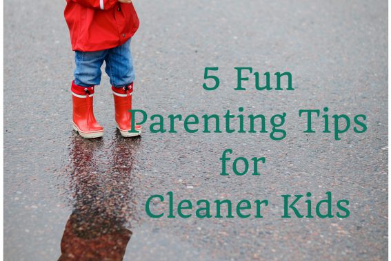5 FunParentingTipsfor Cleaner Kids