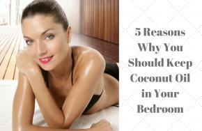 5 reasons why you should keep coconut oil in your bedroom