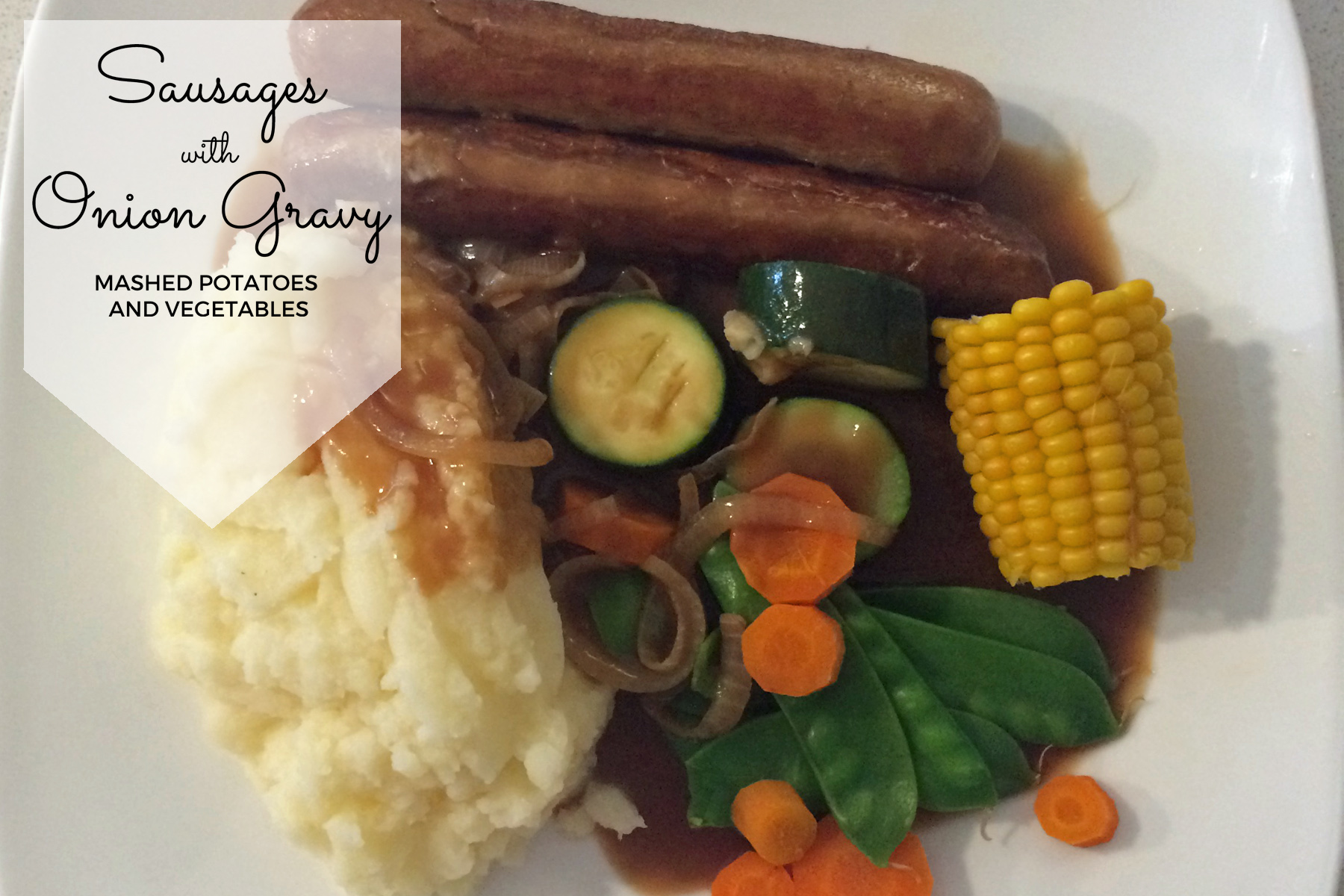 Sausages with Onion Gravy, Mashed Potatoes and Veggies Mumslounge