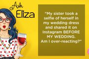 Ask Eliza - Sister wore my wedding dress