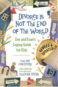 Divorce Is Not the End of the World: Zoe and Evan’s Coping Guide for Kids – Zoe Stern and Evan Stern