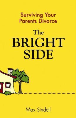 The Bright Side: Surviving Your Parents’ Divorce – Max Sindell teen books about divorce